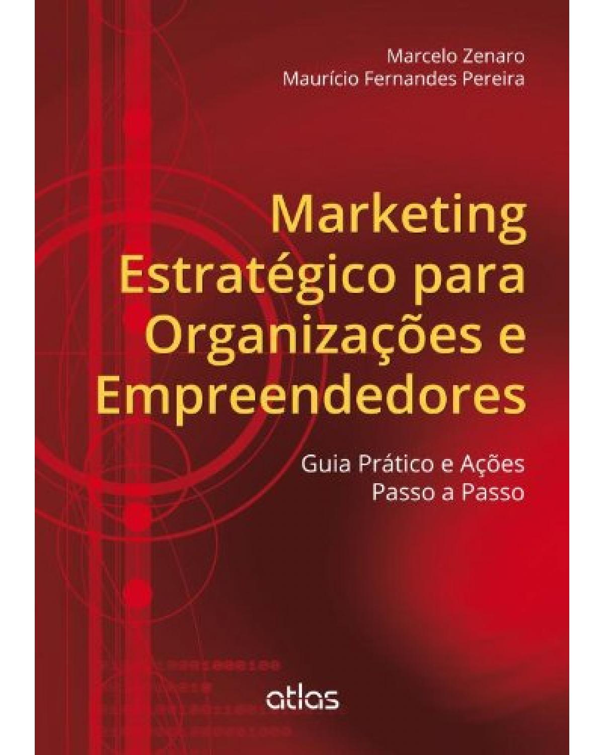 Marketing estratégico para organizações e empreendedores - Guia prático e ações passo a passo - 1ª Edição | 2013