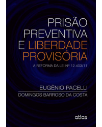 Prisão preventiva e liberdade provisória - A reforma da lei nº 12.403/11 - 1ª Edição | 2013
