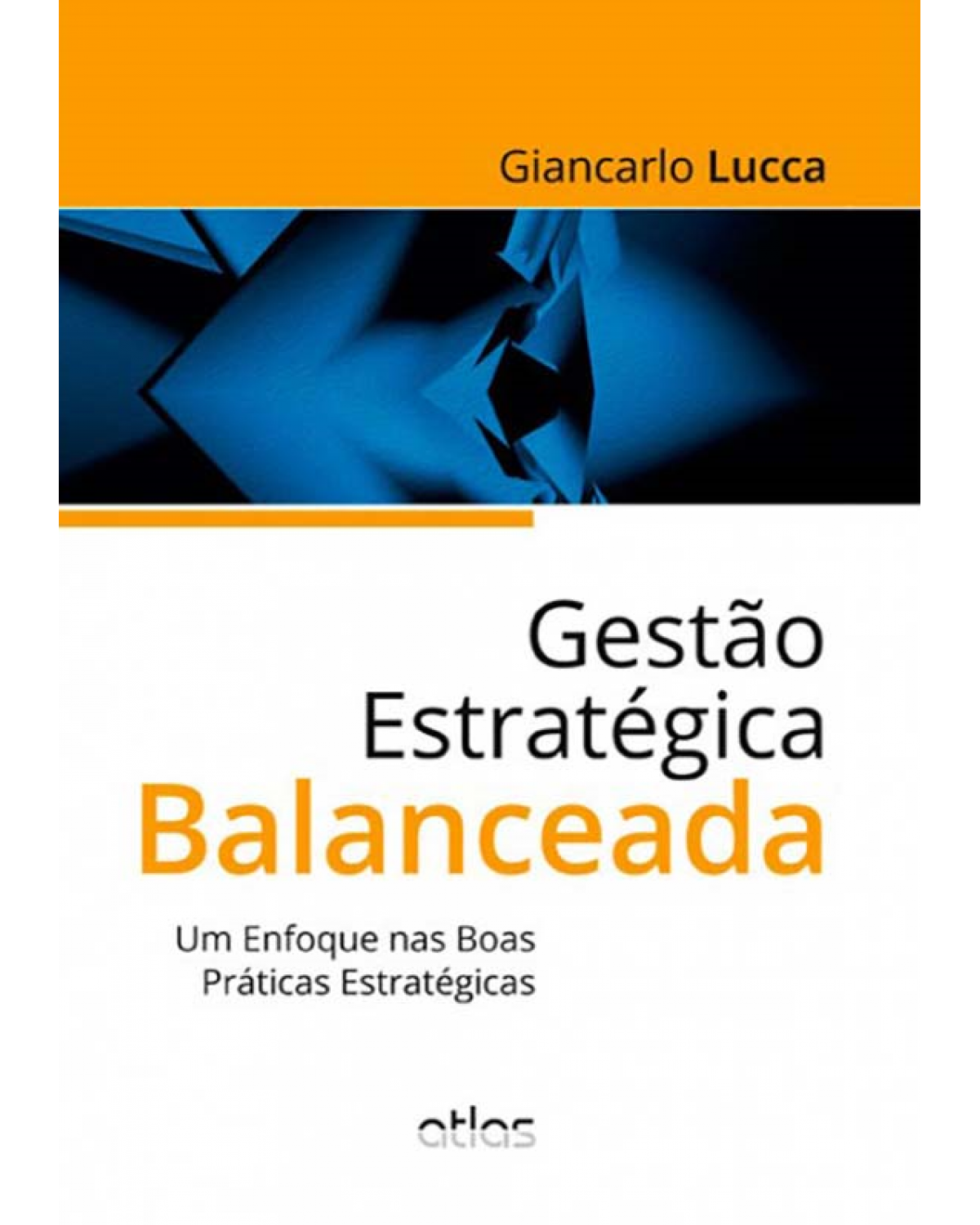 Gestão estratégica balanceada - Um enfoque nas boas práticas estratégicas - 1ª Edição | 2013