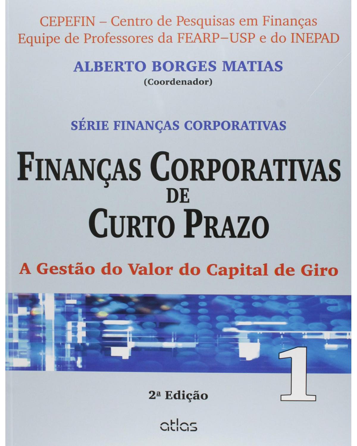 Finanças corporativas de curto prazo - Volume 1: A gestão do valor do capital de giro - 2ª Edição | 2014