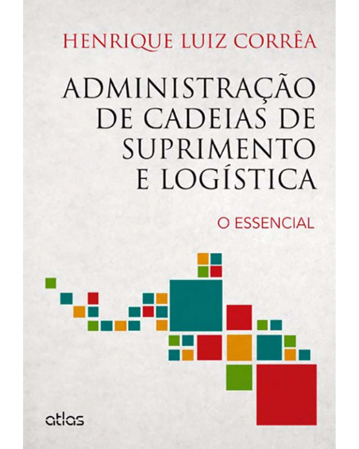 Administração de cadeias de suprimento e logística: O essencial - 1ª Edição | 2014