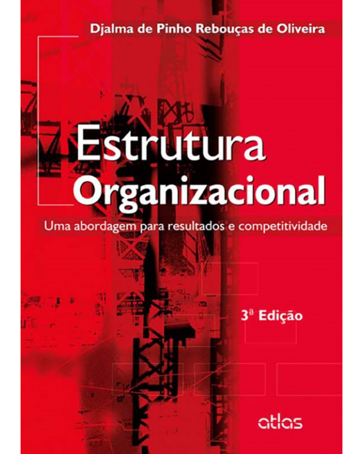 Estrutura organizacional - Uma abordagem para resultados e competitividade - 3ª Edição | 2014