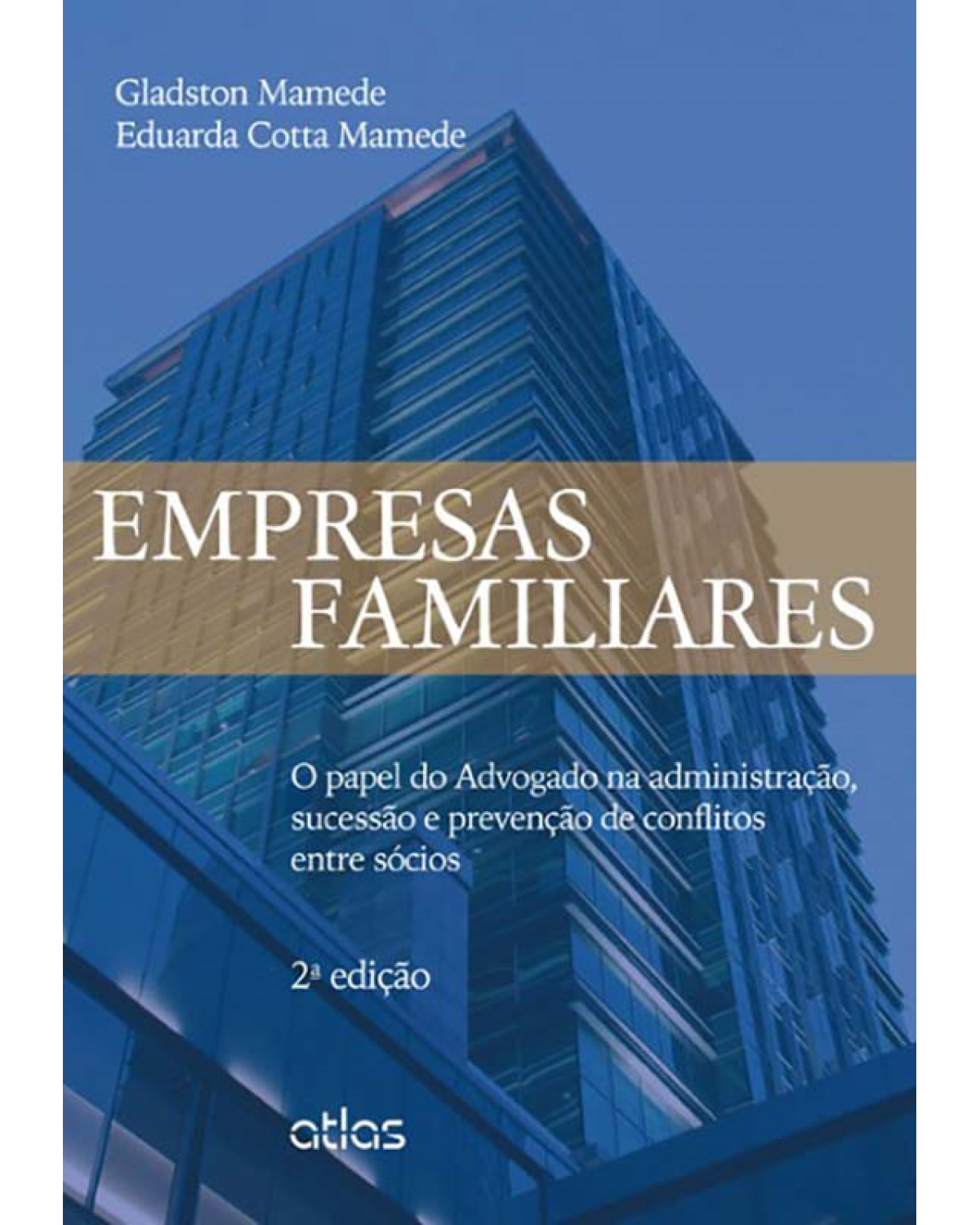 Empresas familiares - O papel do advogado na administração, sucessão e prevenção de conflitos entre sócios - 2ª Edição | 2014