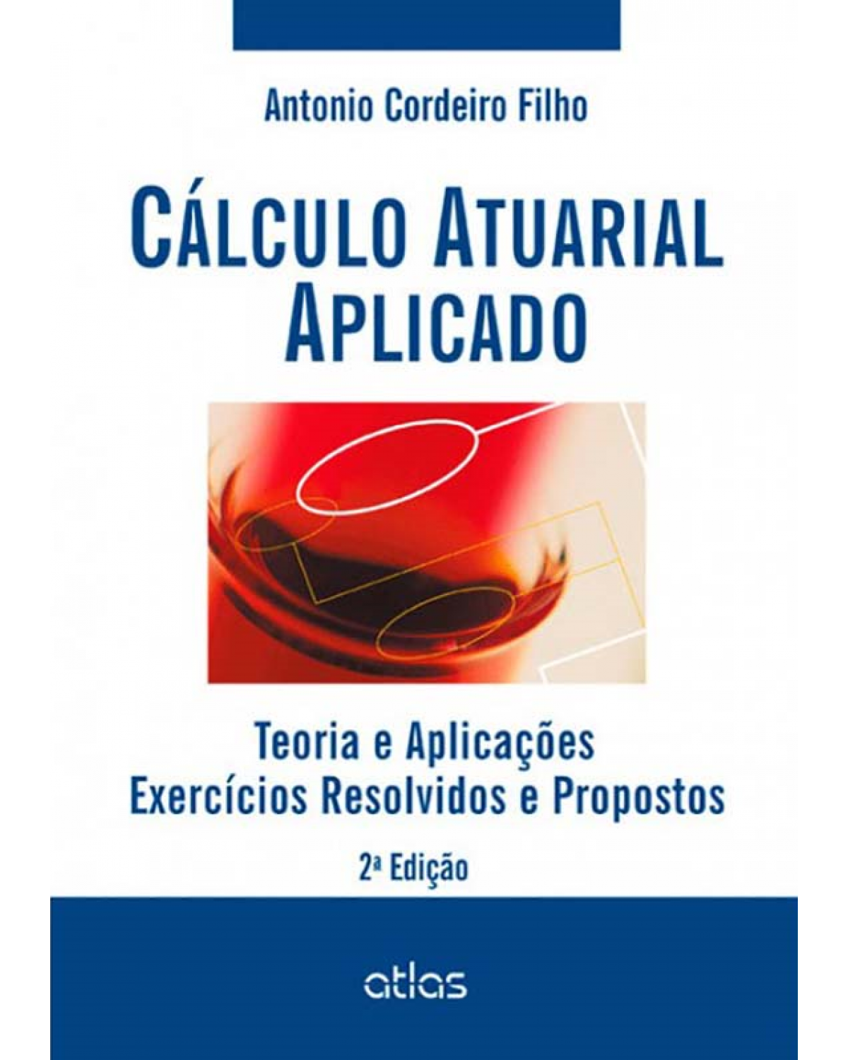 Cálculo atuarial aplicado - Teoria e aplicações - Exercícios resolvidos e propostos - 2ª Edição | 2014