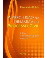 A preclusão na dinâmica do processo civil - 2ª Edição | 2014