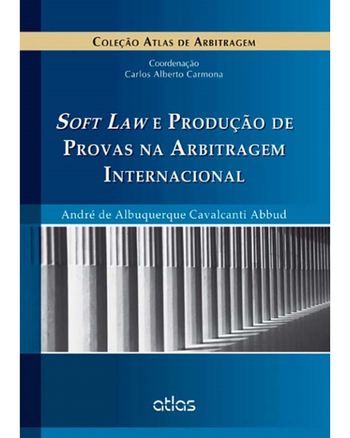 Soft law e produção de provas na arbitragem internacional - 1ª Edição | 2014