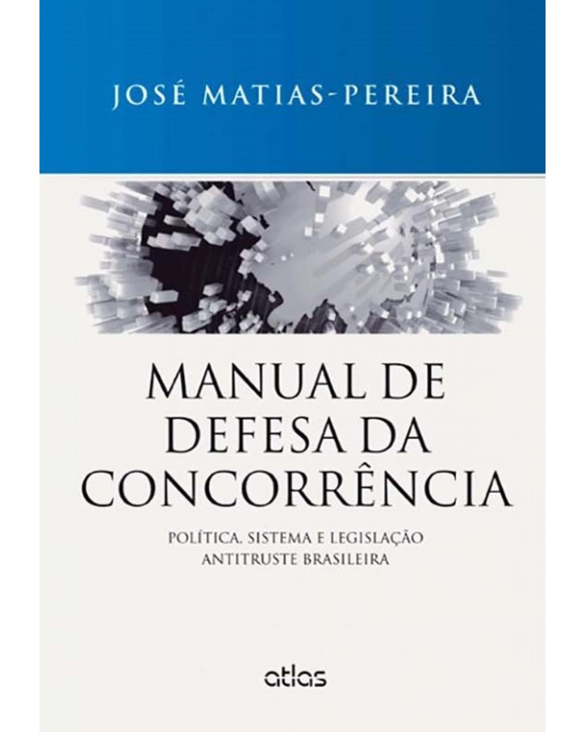 Manual de defesa da concorrência - Política, sistema e legislação antitruste brasileira - 1ª Edição | 2014