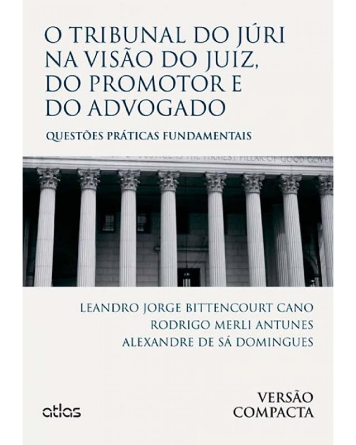 O tribunal do júri na visão do juiz, do promotor e do advogado - Questões práticas fundamentais - 1ª Edição | 2014