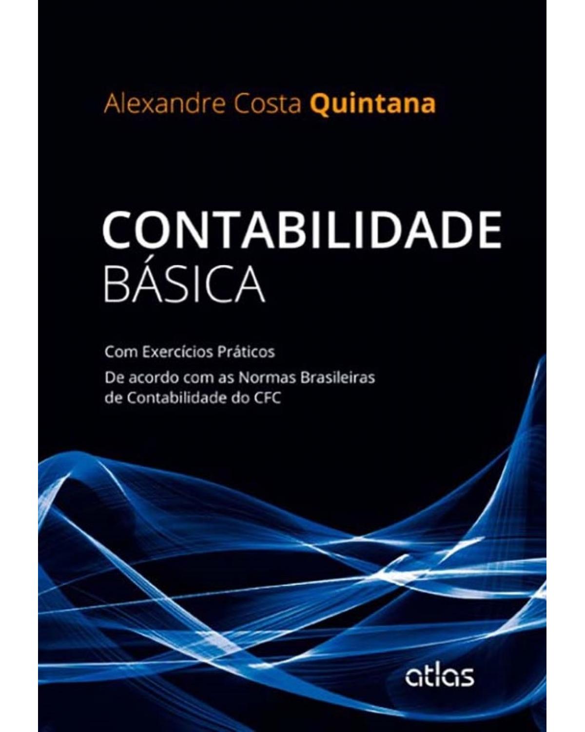 Contabilidade básica - Com exercícios práticos - Ne acordo com as normas brasileiras de contabilidade do CFC - 1ª Edição | 2014
