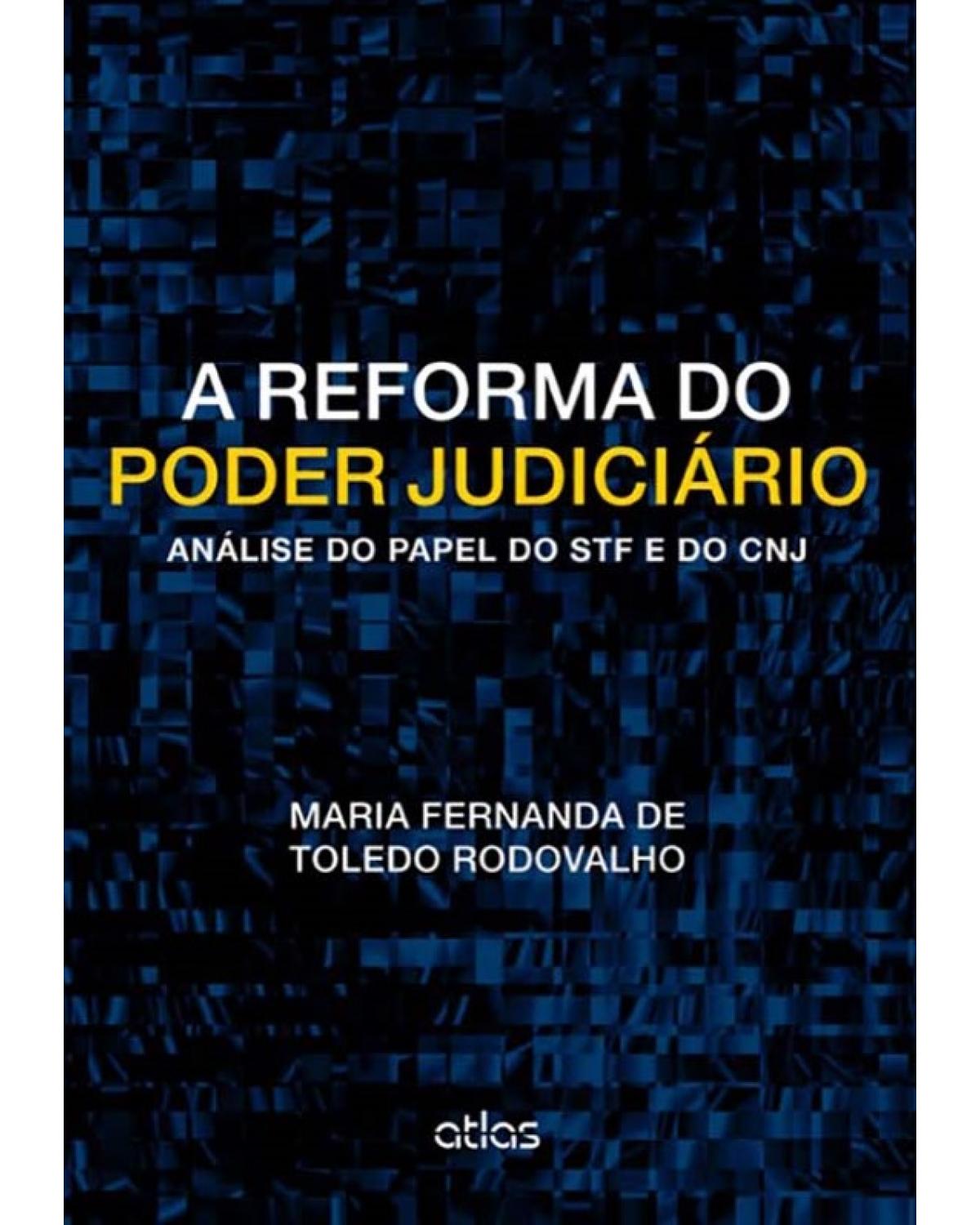 A reforma do poder judiciário - Análise do papel do STF e do CNJ - 1ª Edição | 2014