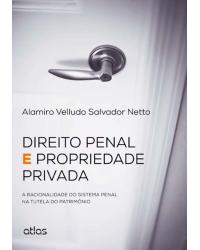 Direito penal e propriedade privada - A racionalidade do sistema penal na tutela do patrimônio - 1ª Edição | 2014