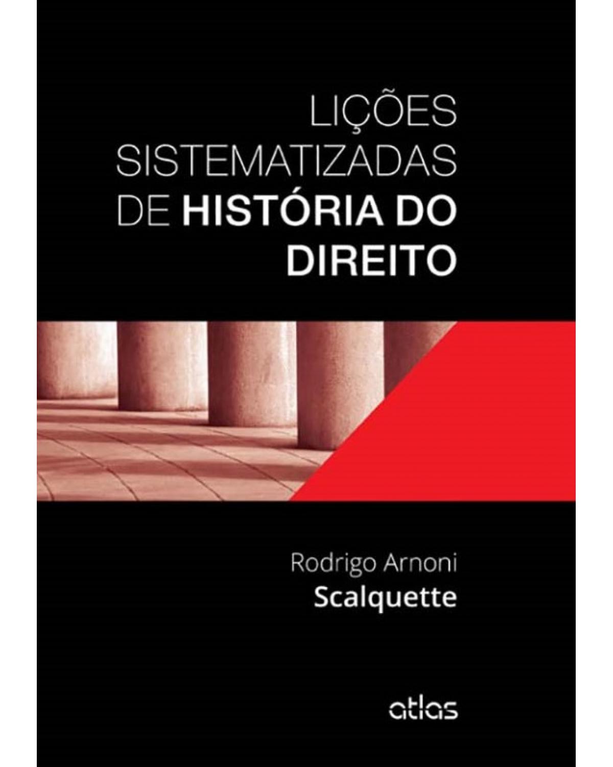 Lições sistematizadas de história do direito - 1ª Edição | 2014