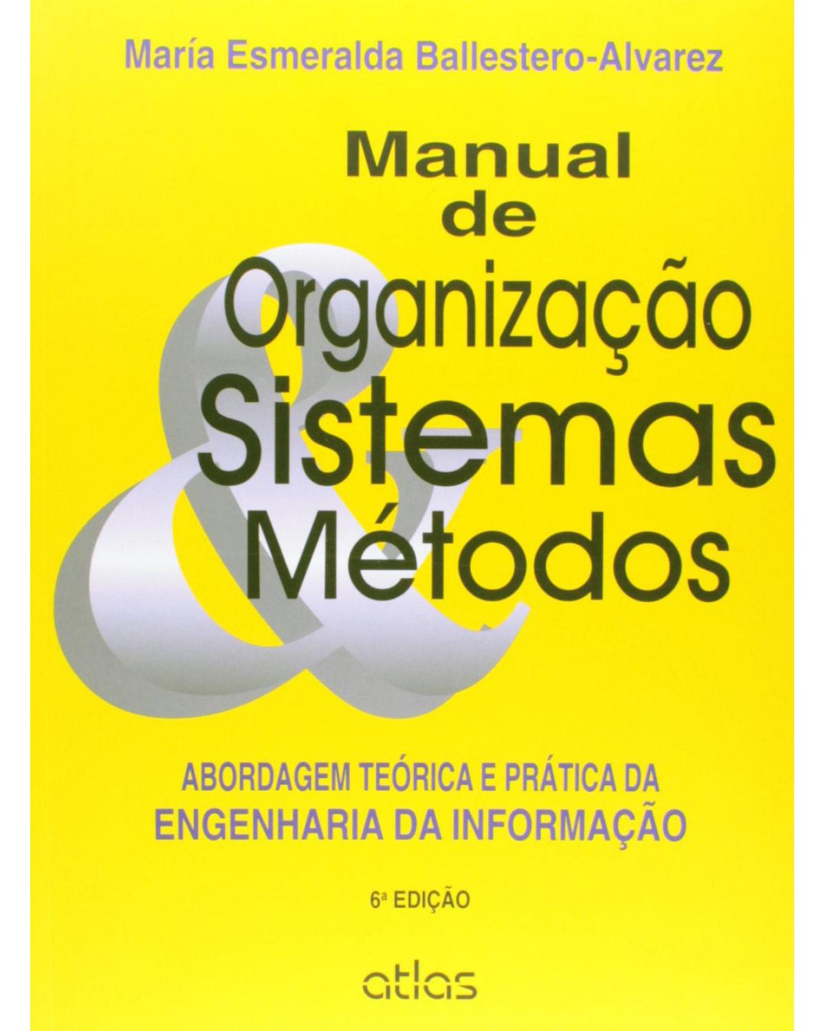 Manual de organização, sistemas e métodos - Abordagem teórica e prática da engenharia da informação - 6ª Edição | 2014