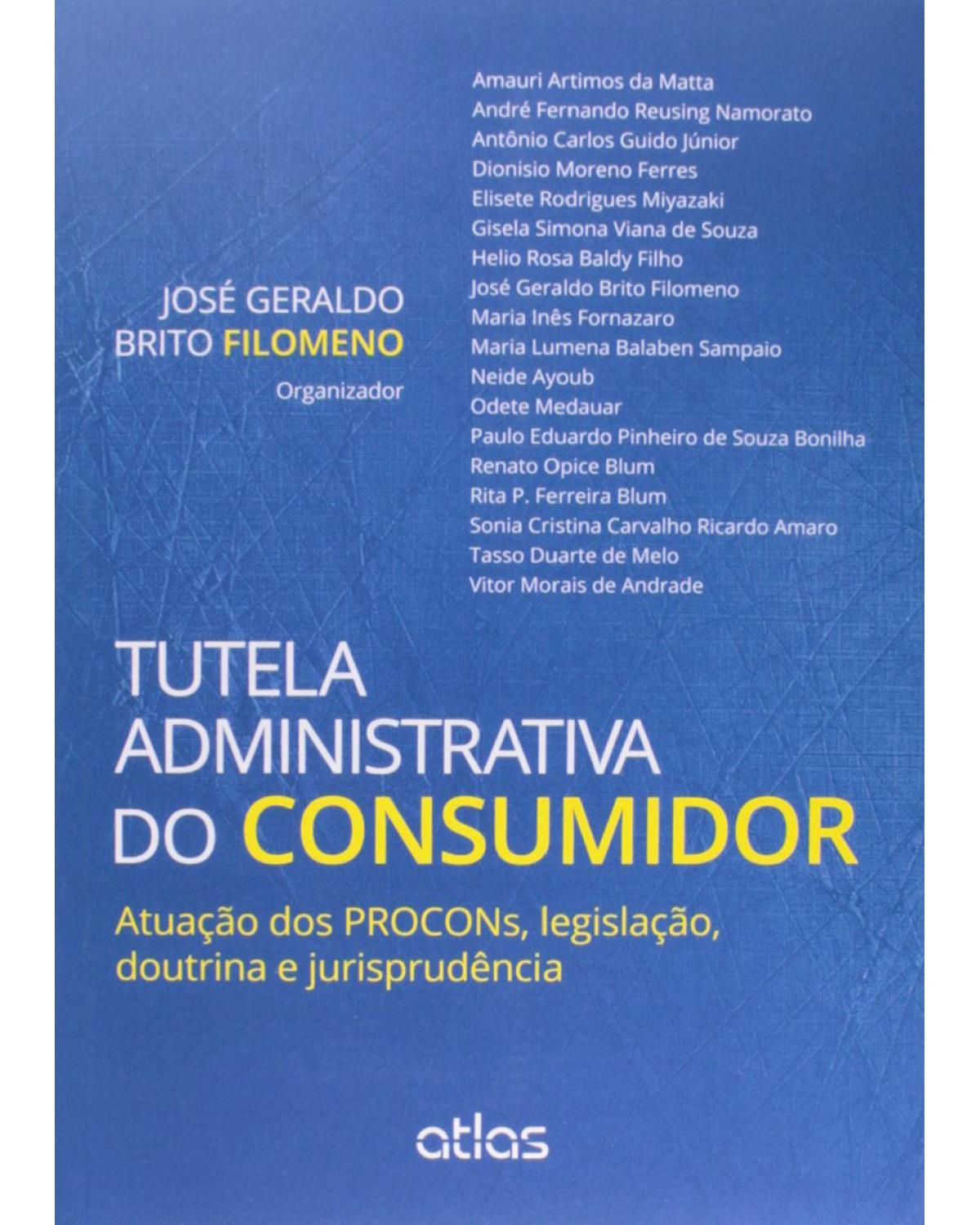 Tutela administrativa do consumidor - Atuação dos PROCONs, legislação, doutrina e jurisprudência - 1ª Edição | 2014