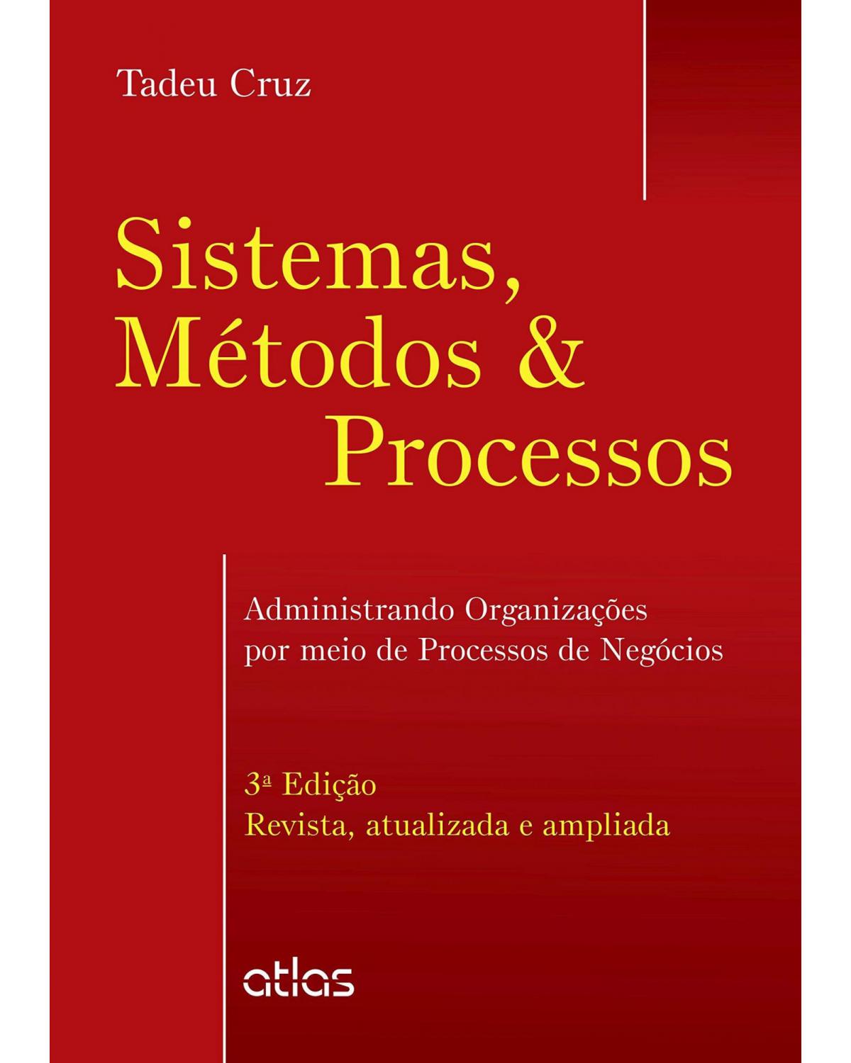 Sistemas, métodos e processos - Administrando organizações por meio de processos de negócios - 3ª Edição | 2014