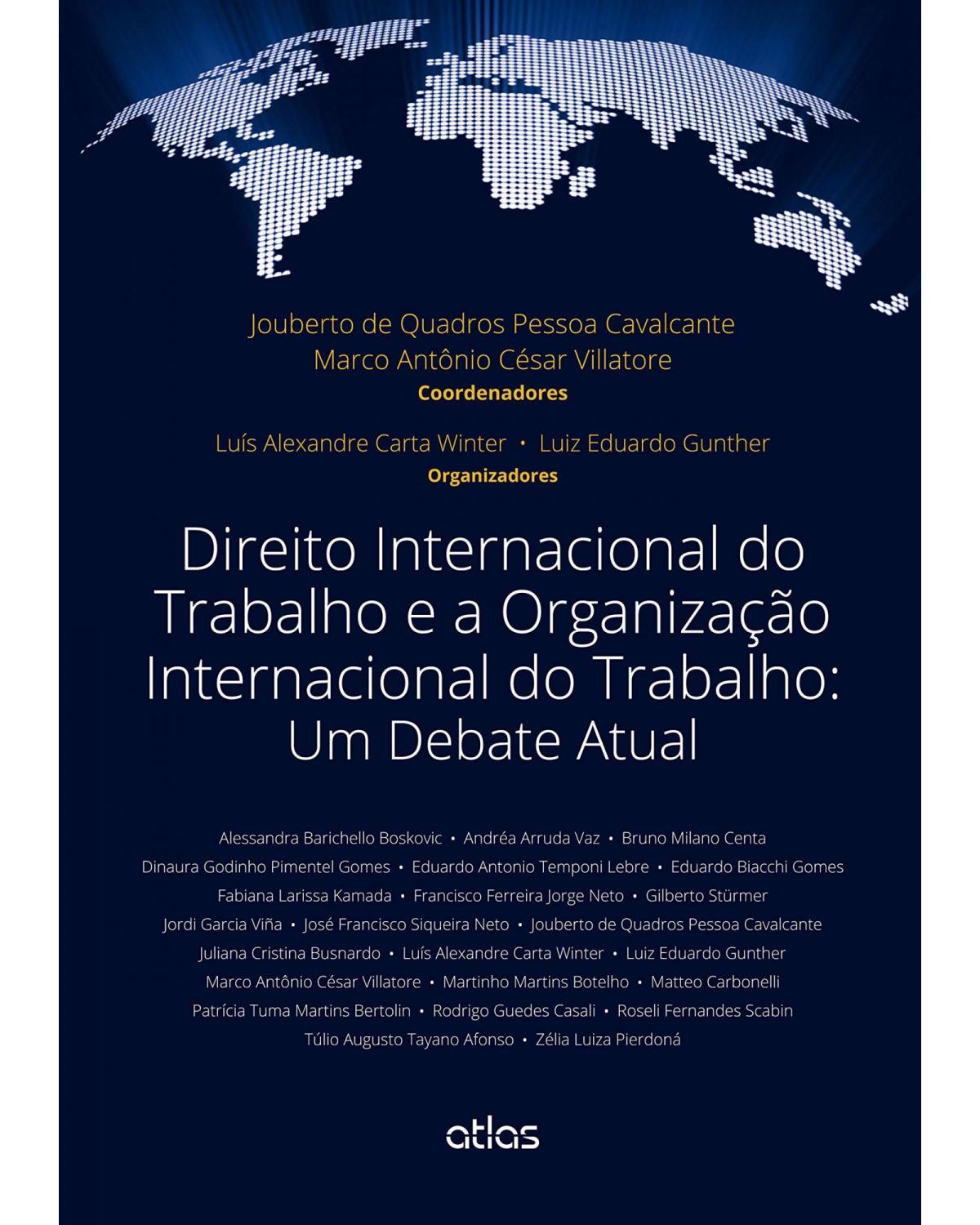Direito internacional do trabalho e a Organização Internacional do Trabalho - Um debate atual - 1ª Edição | 2014