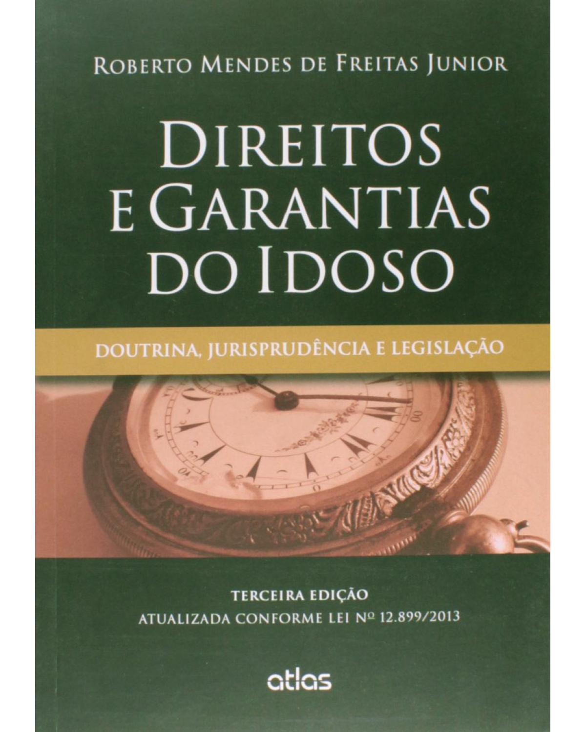 Direitos e garantias do idoso - Doutrina, jurisprudência e legislação - 3ª Edição | 2014