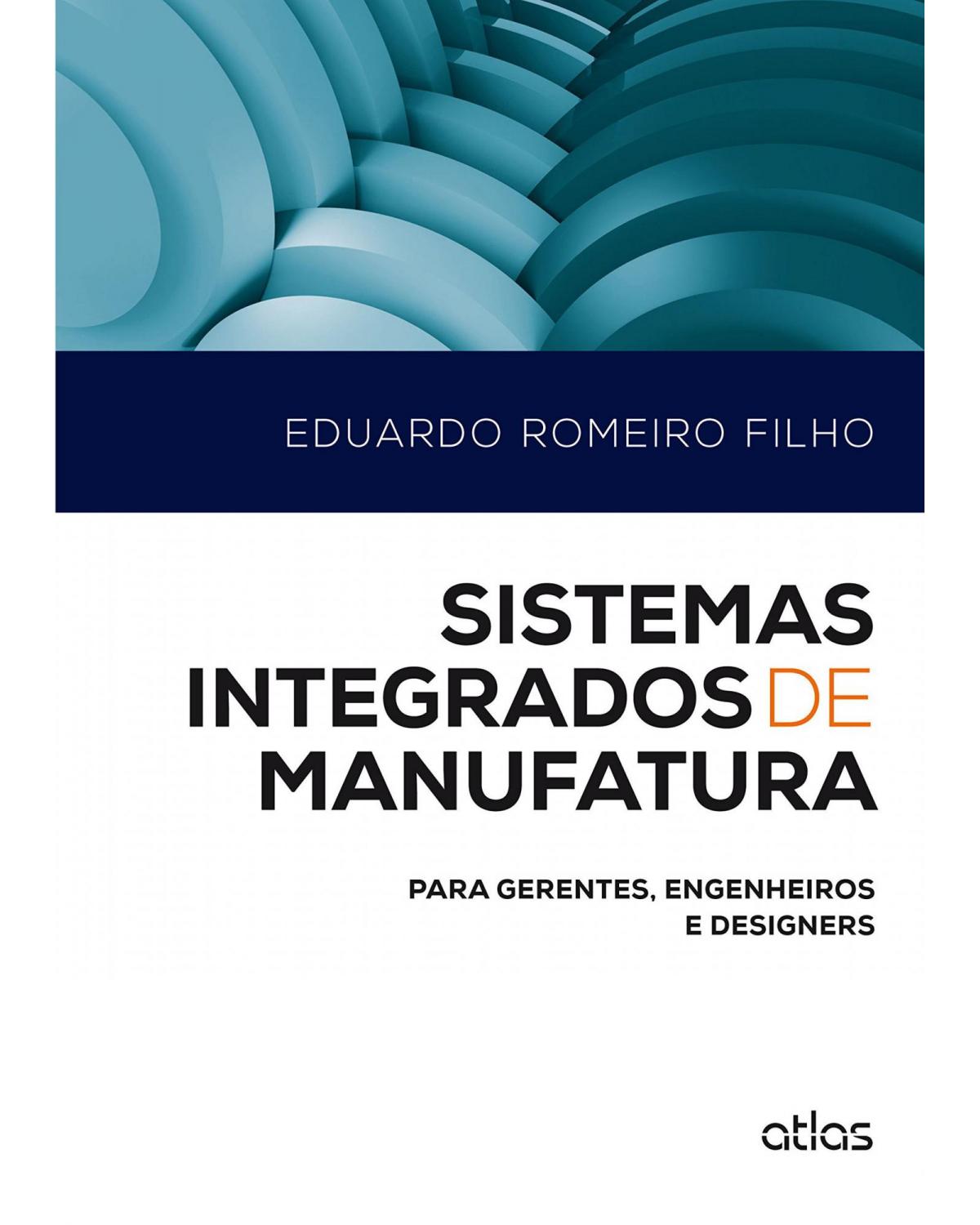 Sistemas integrados de manufatura - Para gerentes, engenheiros e designers - 1ª Edição | 2014