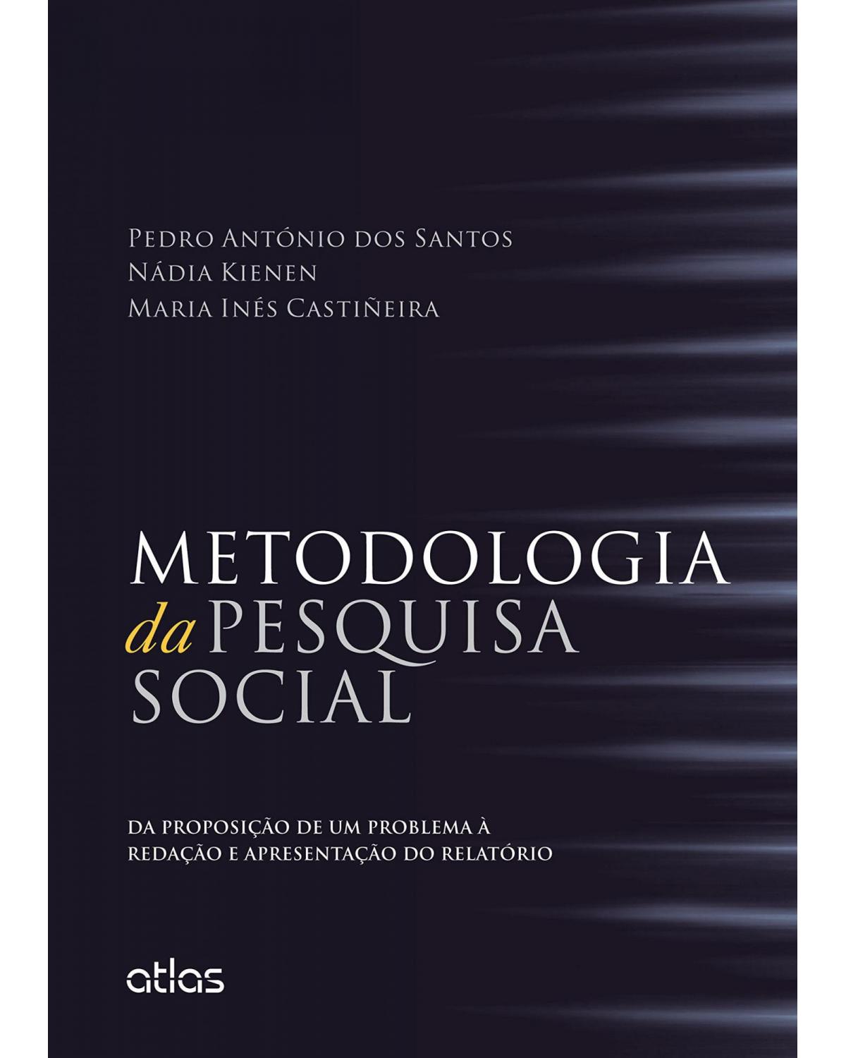 Metodologia da pesquisa social - Da proposição de um problema à redação e apresentação do relatório - 1ª Edição | 2015