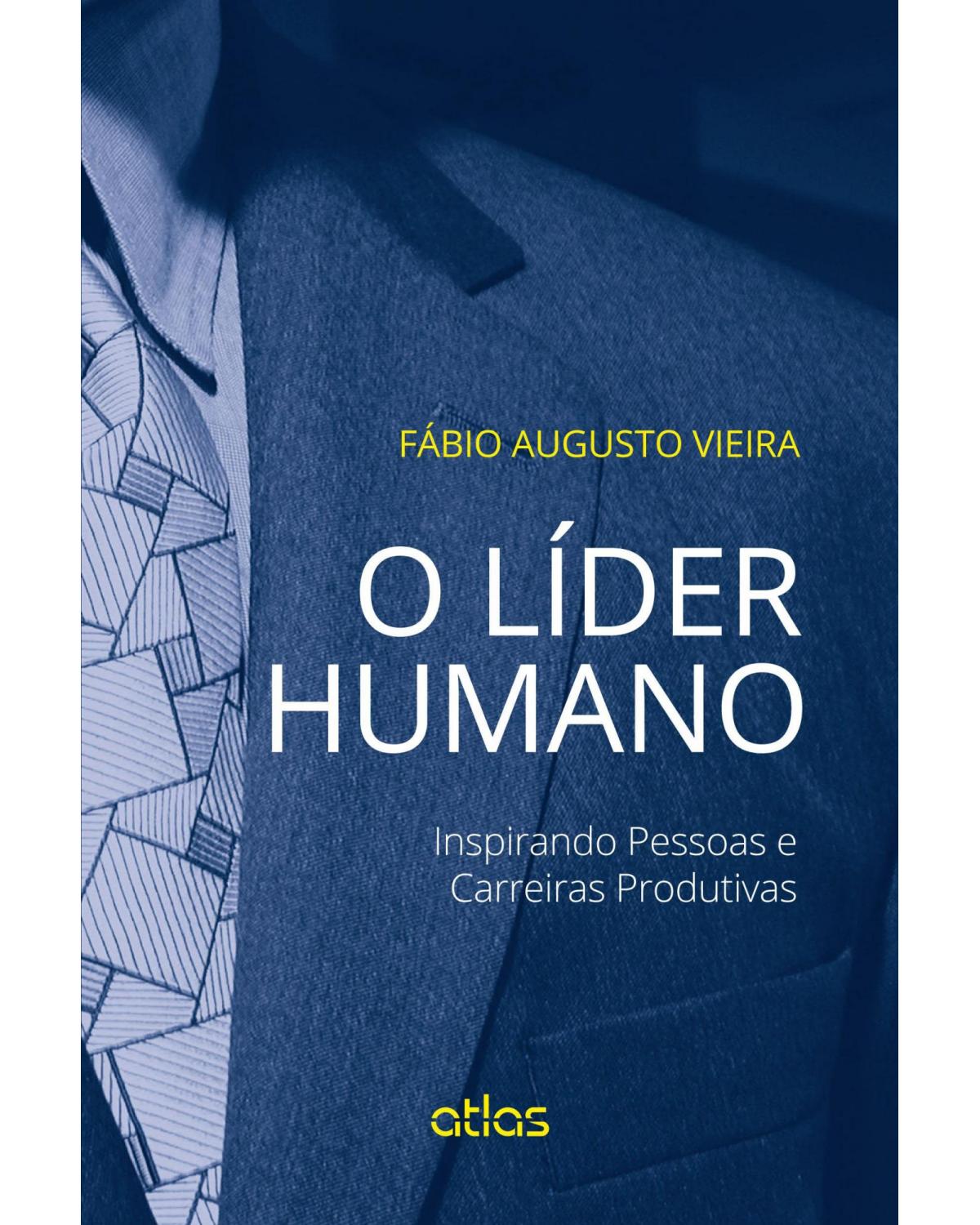 O líder humano - Inspirando pessoas e carreiras produtivas - 1ª Edição | 2015
