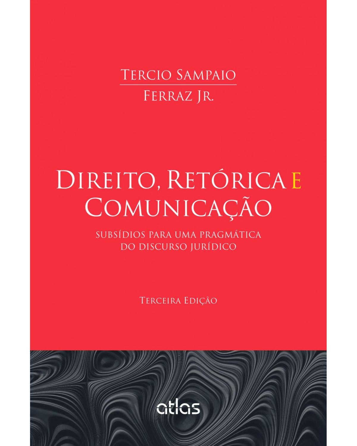 Direito, retórica e comunicação - Subsídios para uma pragmática do discurso jurídico - 3ª Edição | 2014
