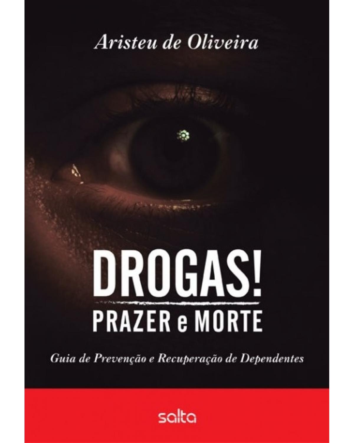 Drogas! Prazer e morte - Guia de prevenção e recuperação de dependentes - 1ª Edição | 2014