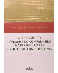 A sucessão do cônjuge e do companheiro na perspectiva do direito civil-constitucional - 2ª Edição | 2014