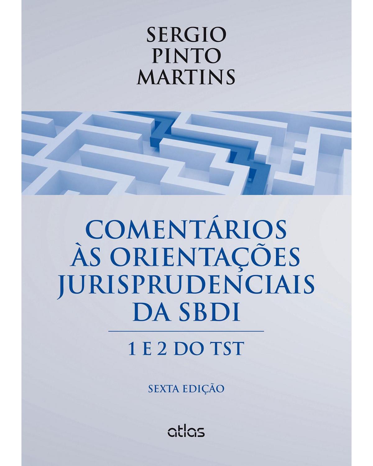 Comentários às orientações jurisprudenciais da SBDI - 1 e 2 do TST - 6ª Edição | 2015