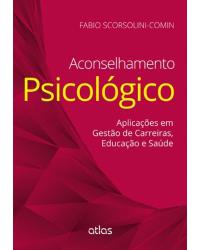 Aconselhamento psicológico - Aplicações em gestão de carreiras, educação e saúde - 1ª Edição | 2015