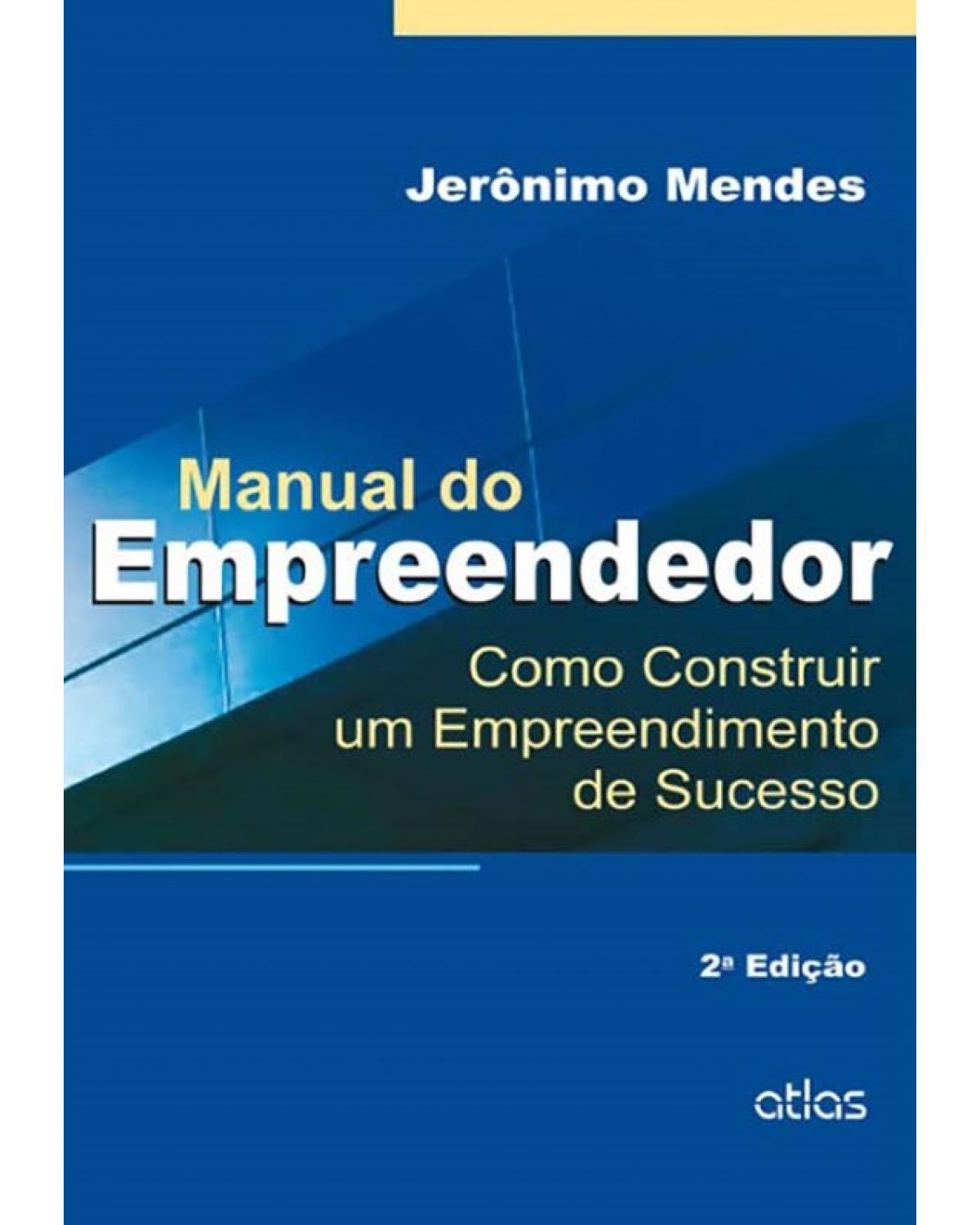 Manual do empreendedor - Como construir um empreendimento de sucesso - 2ª Edição | 2015