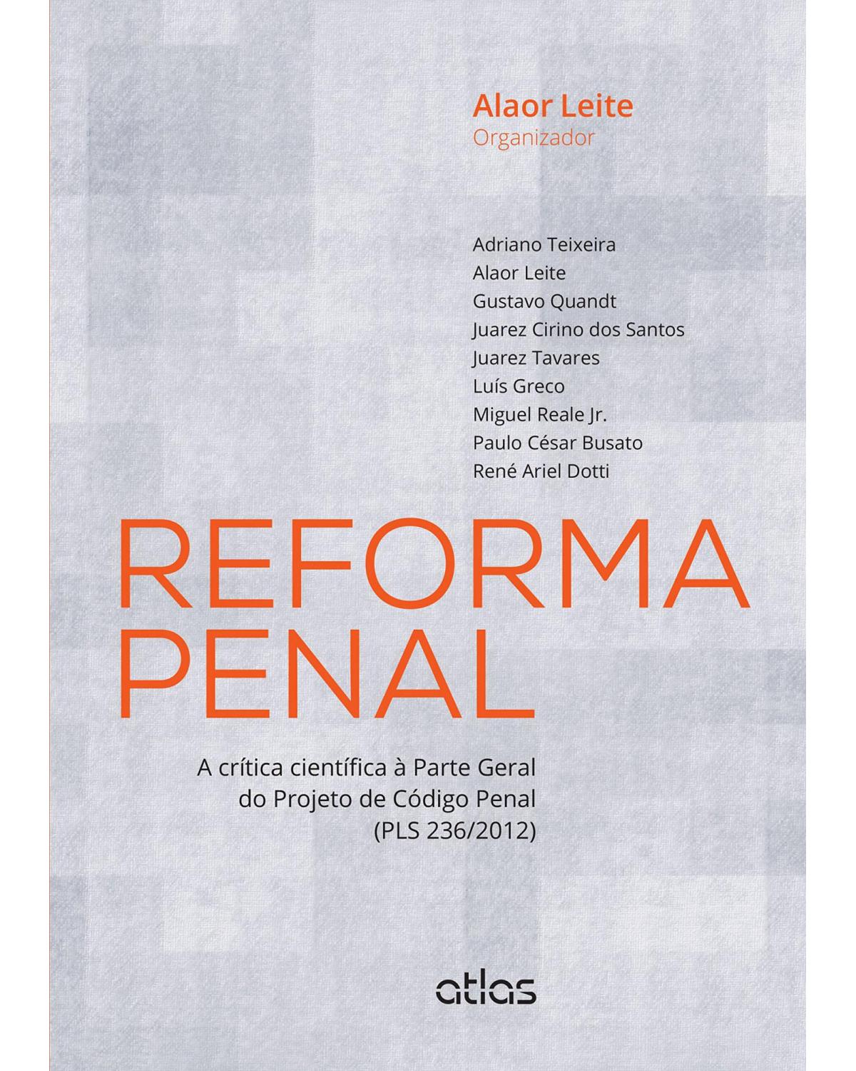 Reforma penal - A crítica científica à parte geral do projeto de código penal (PLS 236/2012) - 1ª Edição | 2015