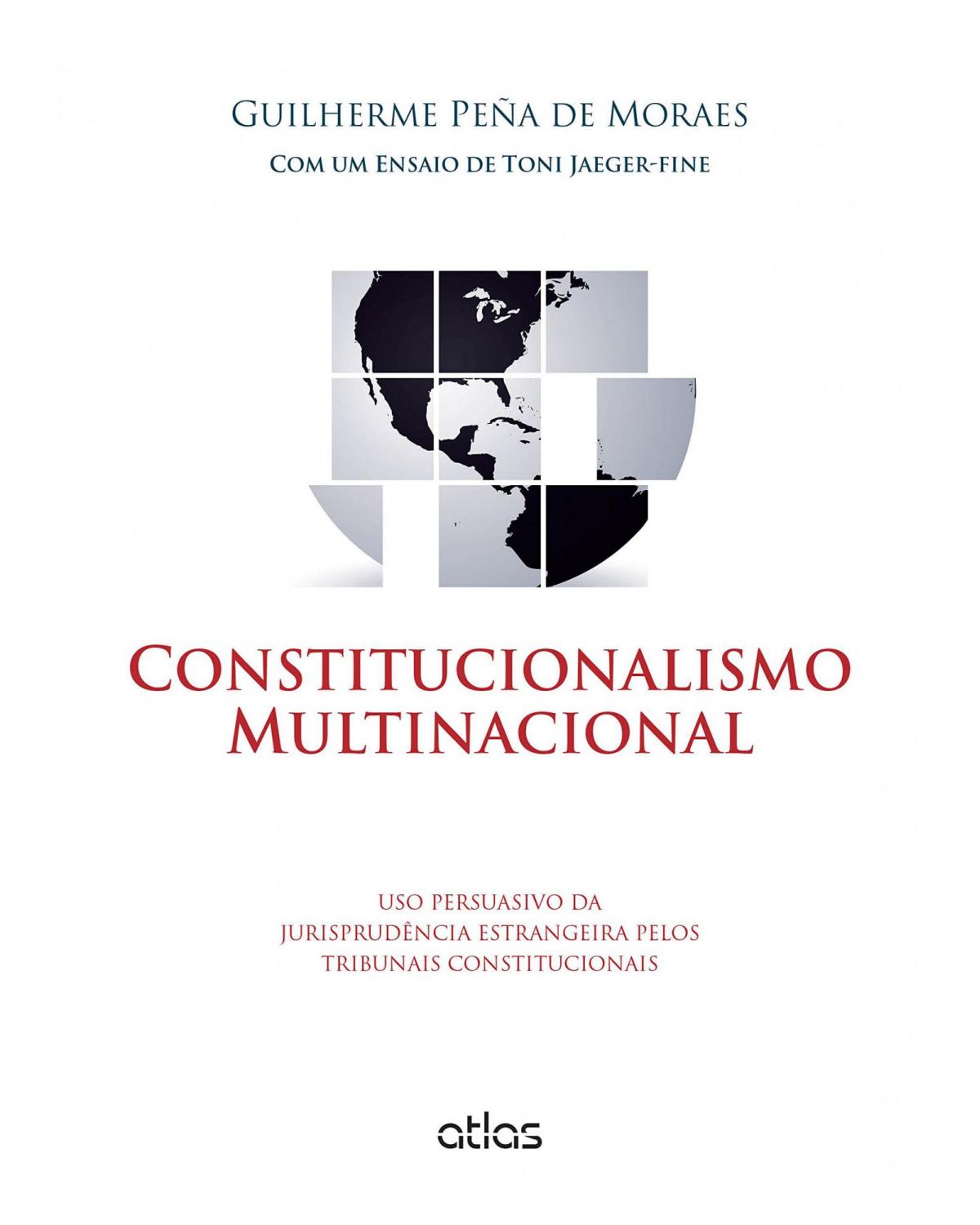 Constitucionalismo multinacional - Uso persuasivo da jurisprudência estrangeira pelos tribunais constitucionais - 1ª Edição | 2015