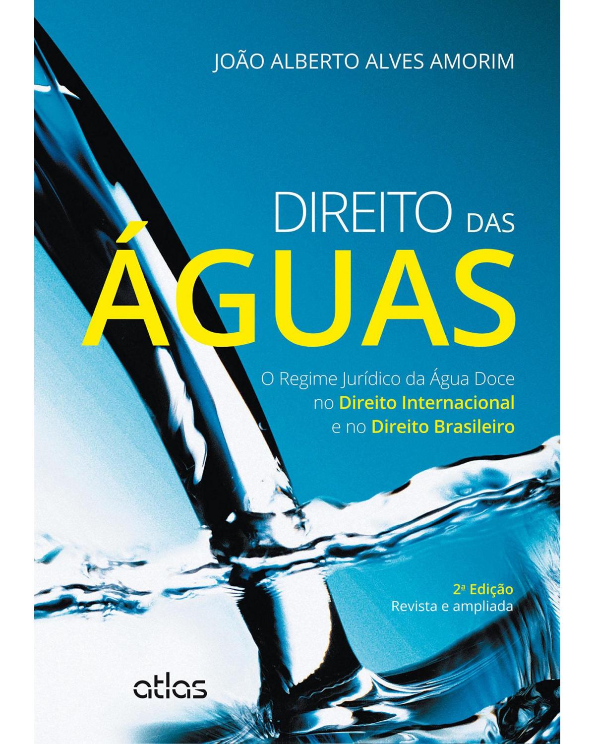 Direito das águas - O regime jurídico da água doce no direito internacional e no direito brasileiro - 2ª Edição | 2015