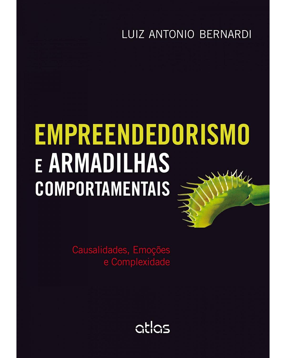 Empreendedorismo e armadilhas comportamentais - Causalidades, emoções e complexidade - 1ª Edição | 2015