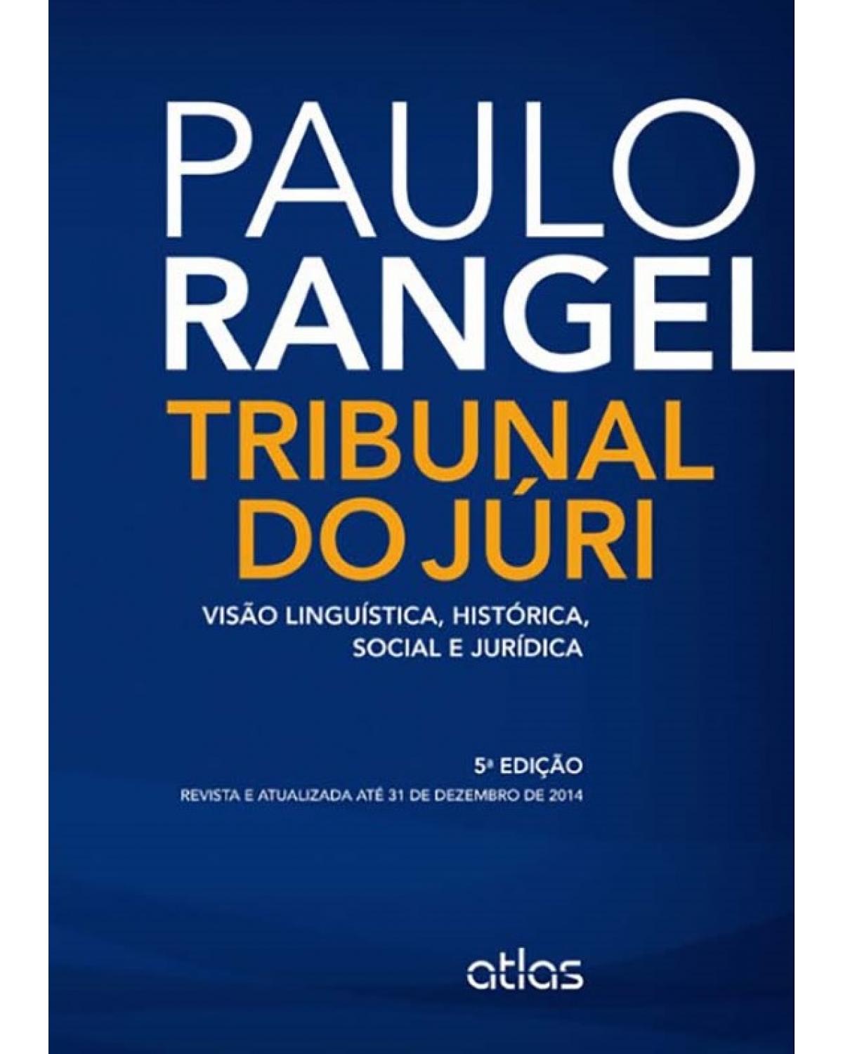 Tribunal do júri - Visão linguística, histórica, social e jurídica - 5ª Edição | 2015