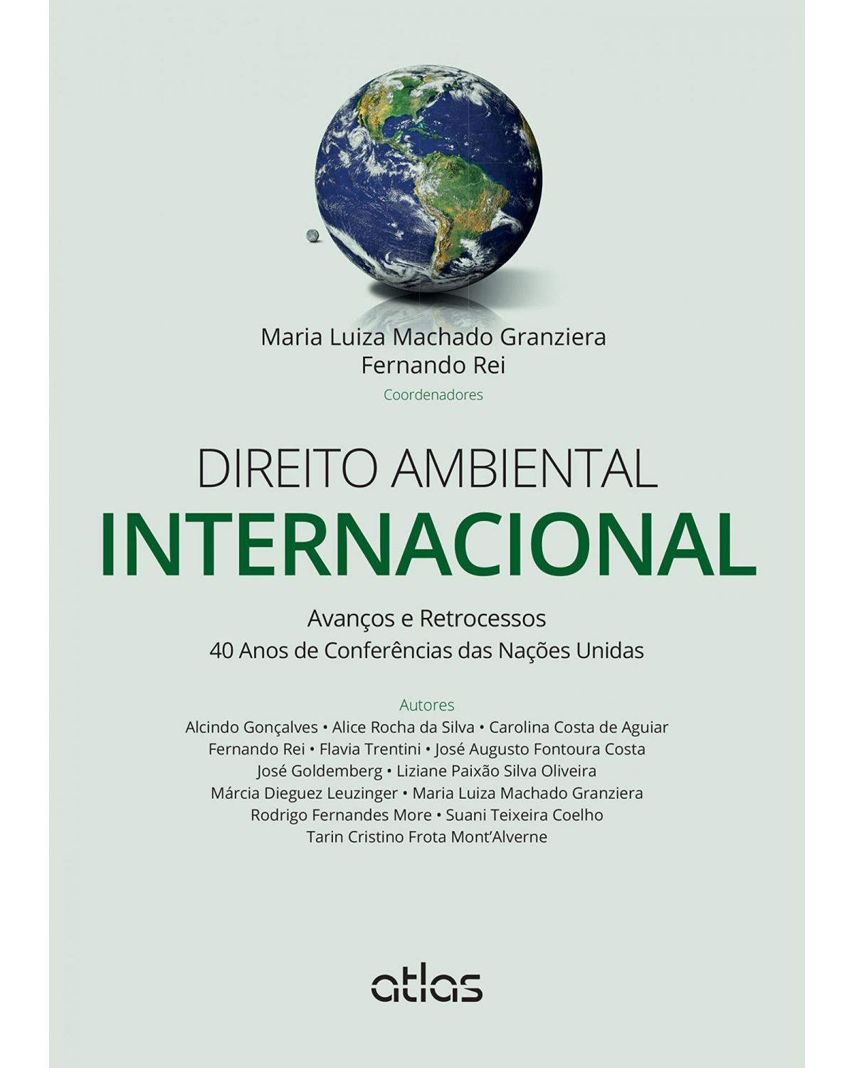 Direito ambiental internacional - Avanços e retrocessos - 40 anos de conferências das Nações Unidas - 1ª Edição | 2015