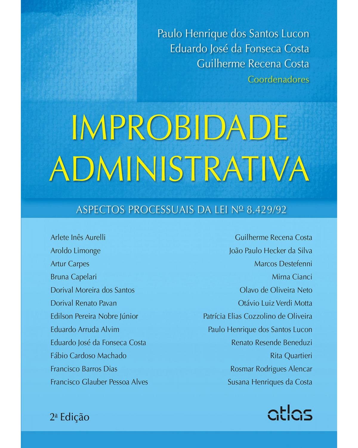 Improbidade administrativa - Aspectos processuais da lei nº 8.429/92 - 2ª Edição | 2015