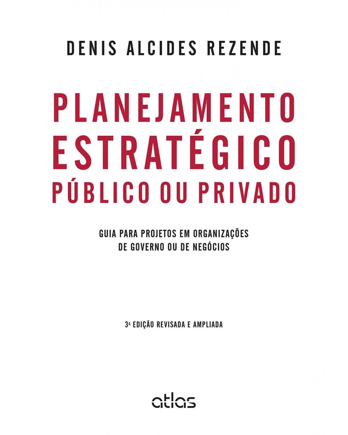 Planejamento estratégico público ou privado - Guia para projetos em organizações de governo ou de negócios - 3ª Edição | 2015