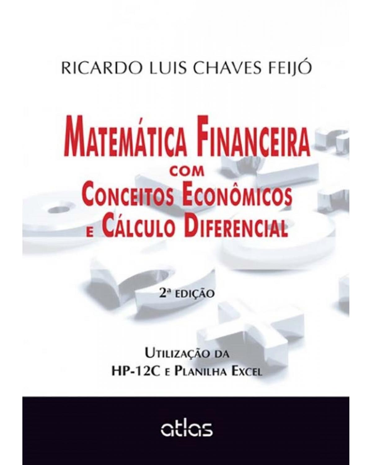 Matemática financeira com conceitos econômicos e cálculo diferencial - Utilização da HP-12C e planilha Excel - 2ª Edição | 2015