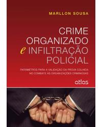 Crime organizado e infiltração policial - Parâmetros para a validação da prova colhida no combate às organizações criminosas - 1ª Edição | 2015