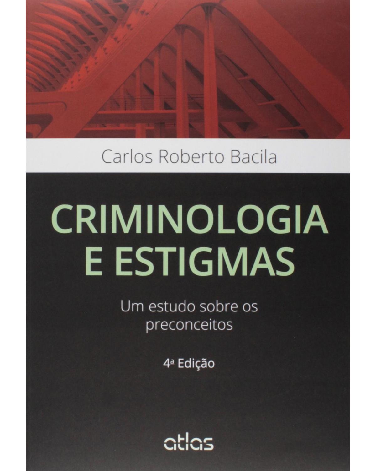 Criminologia e estigmas - Um estudo sobre os preconceitos - 4ª Edição | 2015