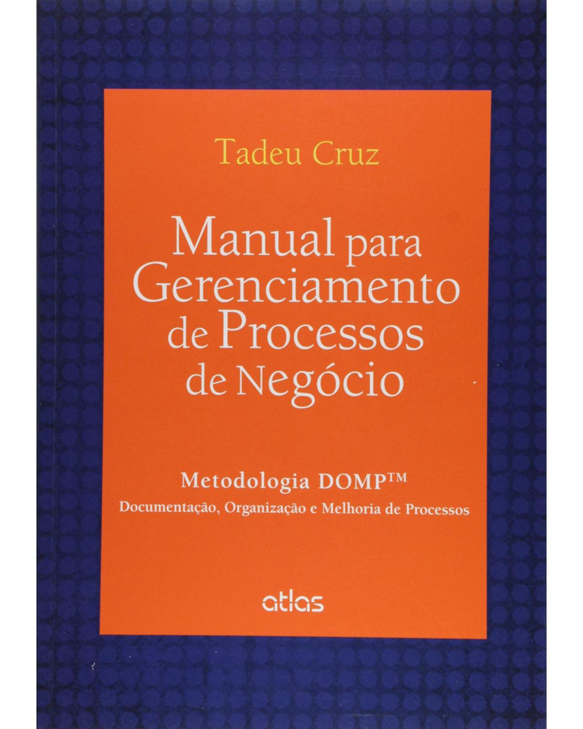 Manual para gerenciamento de processos de negócio - Metodologia DOMP™ - 1ª Edição | 2015