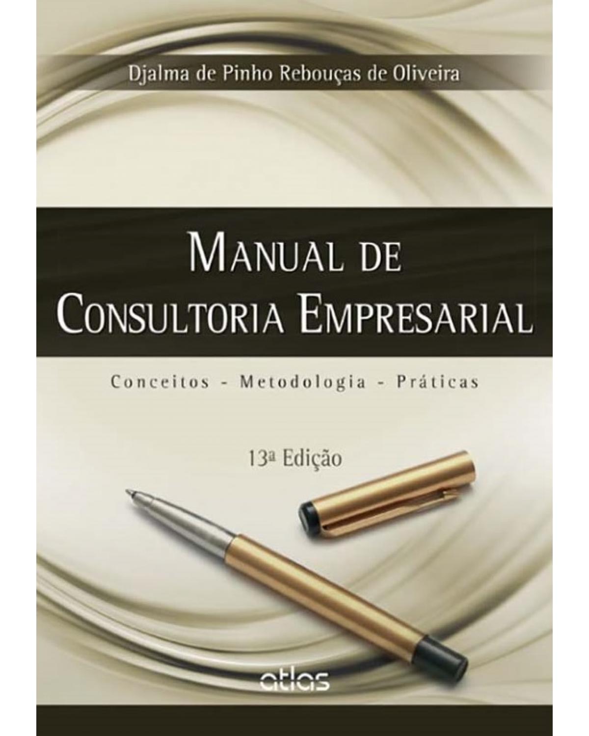 Manual de consultoria empresarial - Conceitos, metodologia, práticas - 13ª Edição | 2015