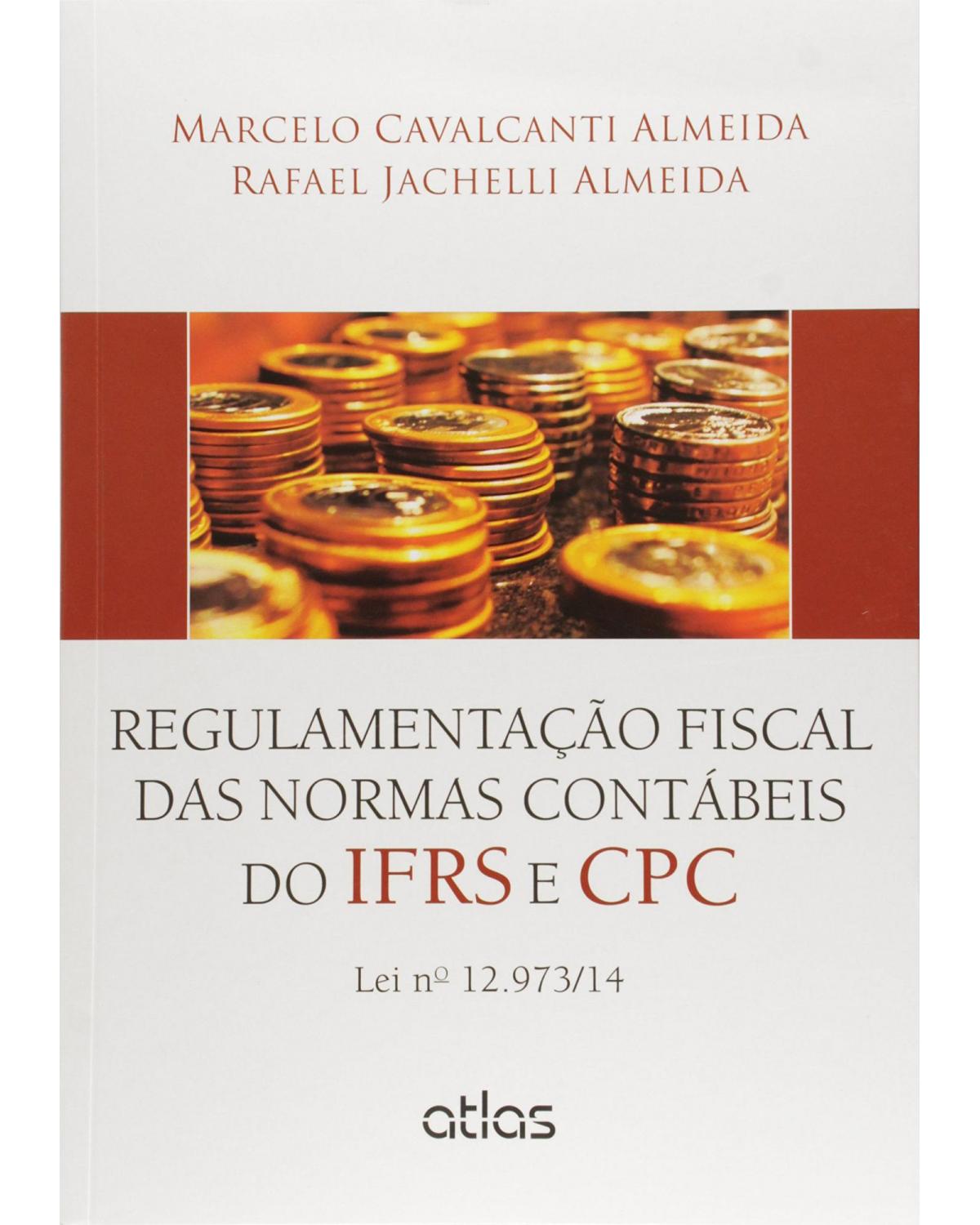Regulamentação fiscal das normas contábeis do IFRS e CPC - Lei nº 12.973/14 - 1ª Edição | 2015