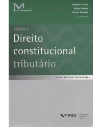 Direito constitucional tributário  Volume 2 - 1ª Edição