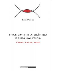 Transmitir a clínica psicanalítica - Freud, Lacan, hoje - 1ª Edição | 2009