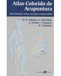 Atlas colorido de acupuntura - Pontos sistêmicos, pontos auriculares e pontos gatilho - 2ª Edição | 2009