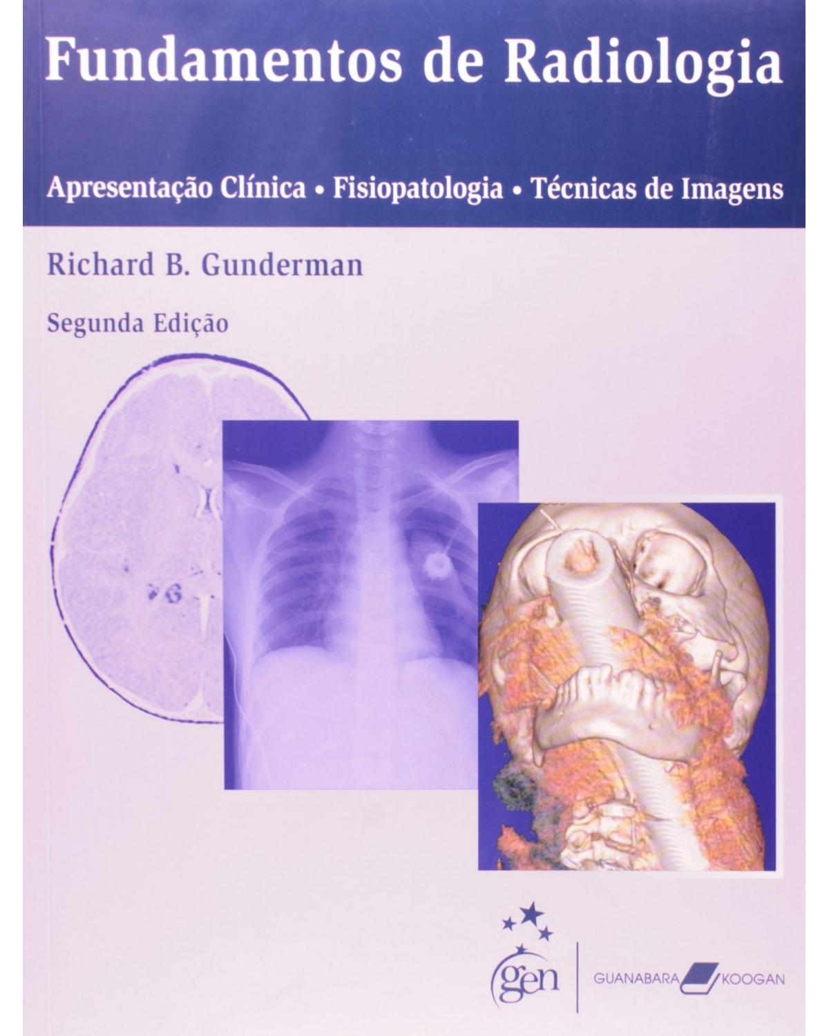 Fundamentos de radiologia - Apresentação clínica, fisiopatologia, técnicas de imagem - 2ª Edição | 2007