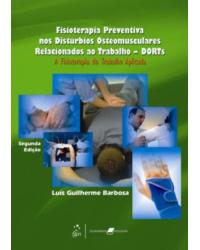 Fisioterapia preventiva nos distúrbios osteomusculares relacionados ao trabalho - DORTs - A fisioterapia do trabalho aplicada - 2ª Edição | 2009