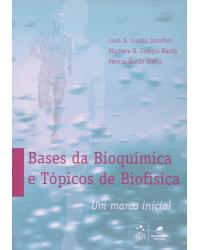 Bases da bioquímica e tópicos de biofísica - Um marco inicial - 1ª Edição | 2012